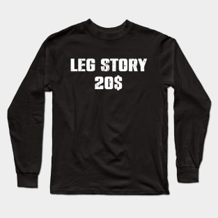 Leg Story 20$ Long Sleeve T-Shirt